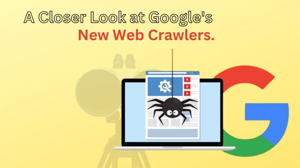 A Closer Look at Google’s New Web Crawlers.