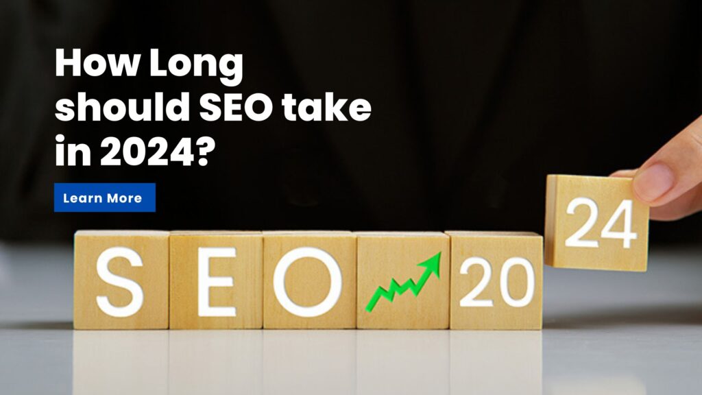 How Long Should SEO Take in 2024? Get the Answers Here!
